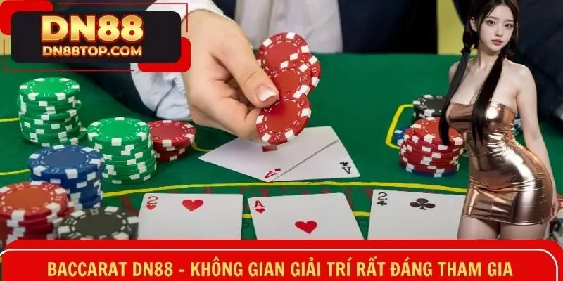 Baccarat DN88 - Không Gian Giải Trí Rất Đáng Tham Gia