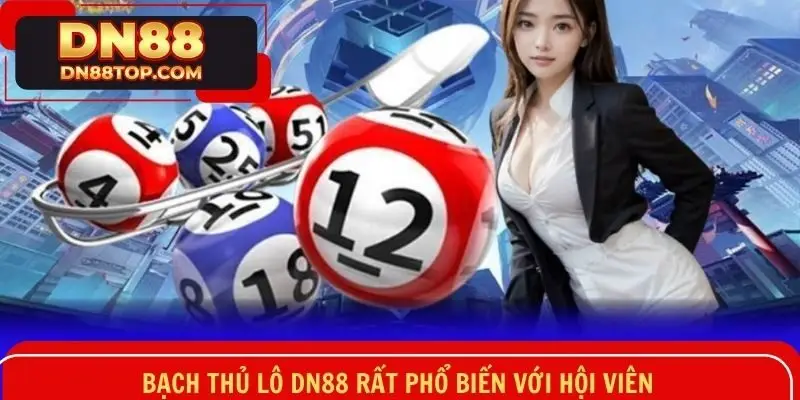 Bạch thủ lô DN88 rất phổ biến với hội viên