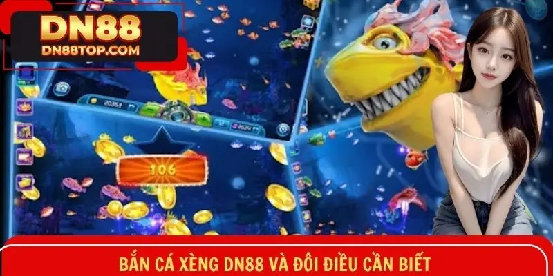 Bắn cá xèng DN88 và đôi điều cần biết