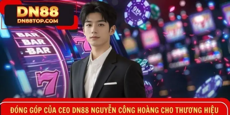 CEO DN88 Nguyễn Công Hoàng và những đóng góp to lớn cho hệ thống