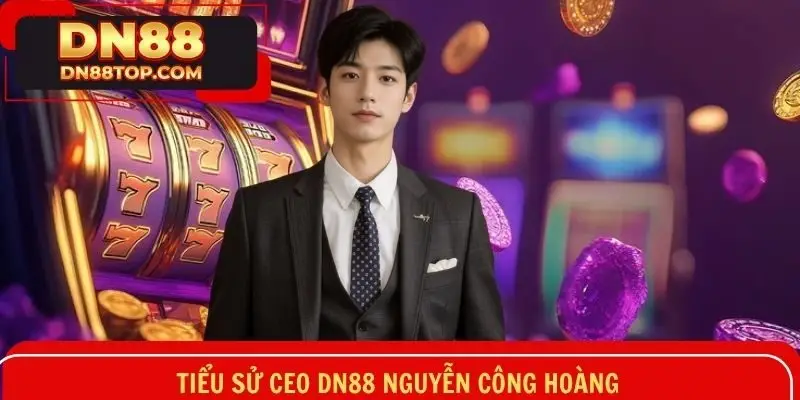 Sơ lược tiểu sử rạng danh của CEO Nguyễn Công Hoàng