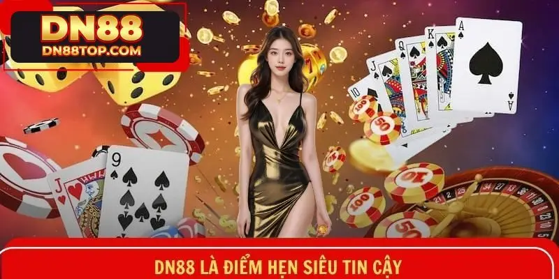 DN88 là điểm hẹn siêu tin cậy