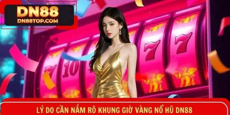Những lợi ích khi nắm rõ khung giờ vàng nổ hũ cho hội viên