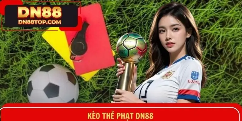 Kèo Thẻ Phạt DN88 - Cá Cược Phụ Hấp Dẫn Dựa Trên Tính Kịch Tính