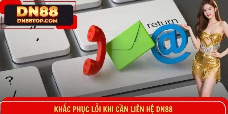 Khắc phục lỗi khi cần liên hệ DN88
