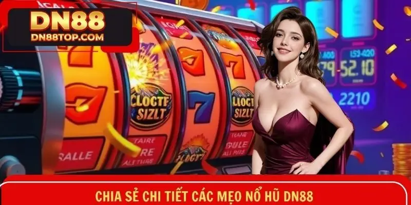 Tổng hợp từ a đến z những mẹo nổ hũ DN88 quan trọng