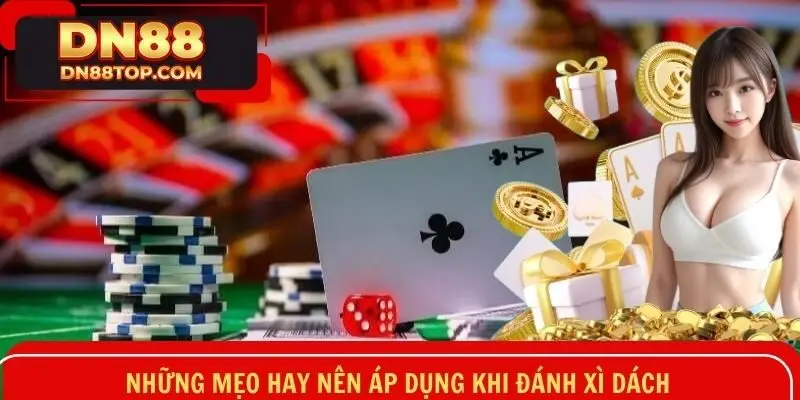 Những mẹo hay nên áp dụng khi đánh xì dách