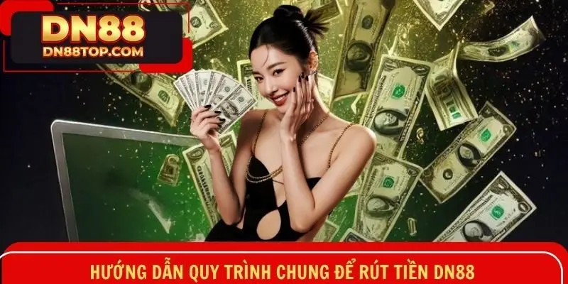 Các bước đơn giản để thực hiện thao tác giao dịch rút tiền DN88 về tài khoản