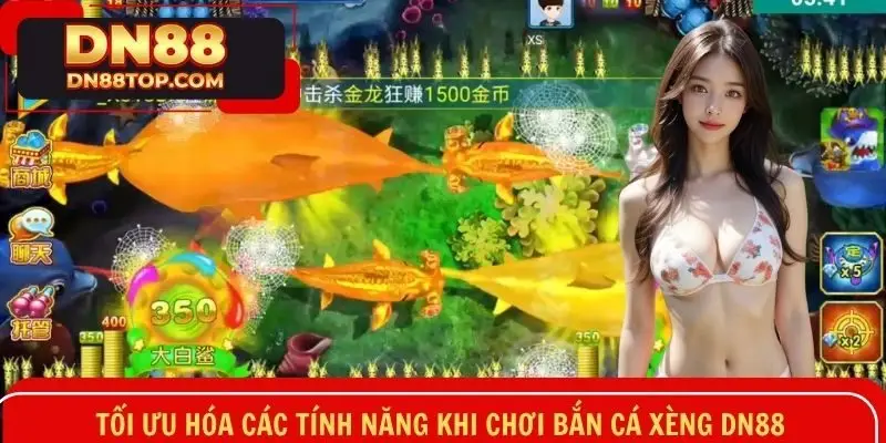 Tối ưu hóa các tính năng khi chơi bắn cá xèng DN88