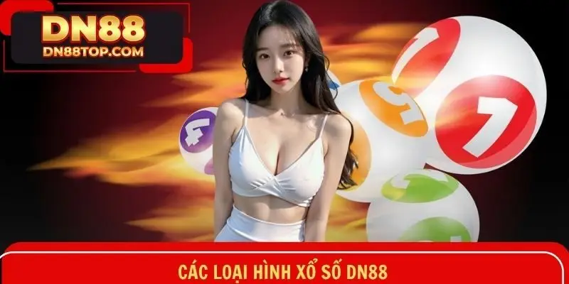 Các mô hình xổ số DN88 cả truyền thống lẫn hiện đại cực đa dạng